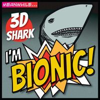 I'm Bionic by 3D Shark