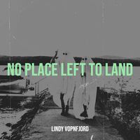 NO PLACE LEFT TO LAND by LINDY VOPNFJÖRÐ