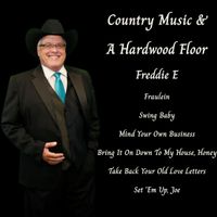 COUNTRY MUSIC & A HARDWOOD FLOOR by FREDDIE E