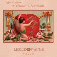 Vignettes From a Woman's Serenade, Vol. II by Leslie Waugh