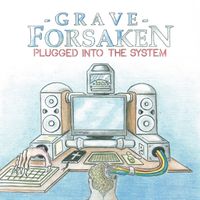 Plugged Into The System by Grave Forsaken