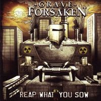 Reap What You Sow by Grave Forsaken