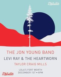 The Jon Young Band W/ Levi Ray & The Heartworn, Taylor Craig Mills