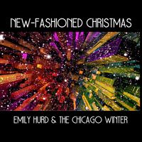 New-fashioned Christmas by Emily Hurd & The Chicago Winter