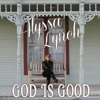 God Is Good by Alyssa Lynch