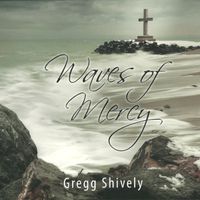 Waves of Mercy by Gregg Shively (2012)
