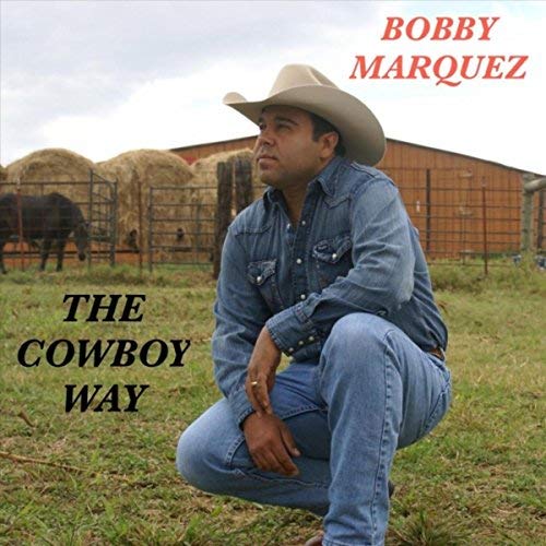 Bobby Marquez - The Cowboy Way