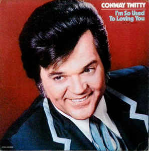 Conway Twitty - I'm So Used To Loving You