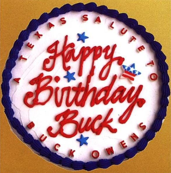 Happy Birthday Buck: A Texas Salute To Buck Owens