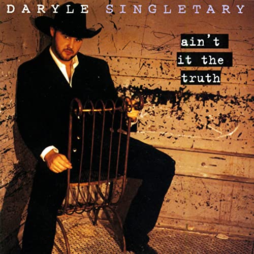 Daryle Singletary - Ain’t It The Truth