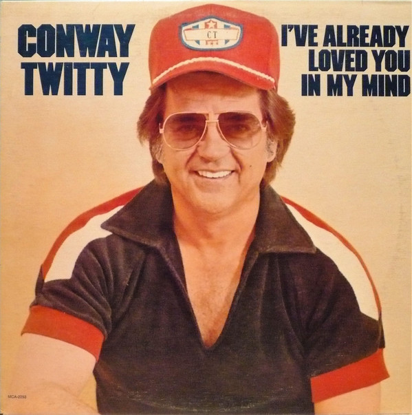 Conway Twitty - I’ve Already Loved You In My Mind
