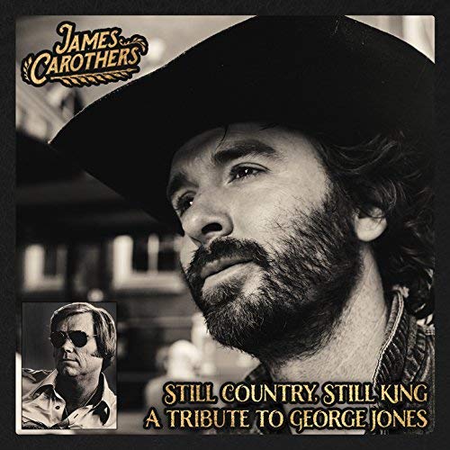 James Carothers - Still Country, Still King: A Tribute To George Jones
