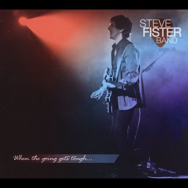 "When The Going Gets Tough":  Also Available on All Streaming Services & https://stevefister.bandcamp.com