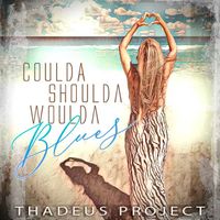 COULDA SHOULDA WOULDA BLUES by THADEUS PROJECT® with Special Guest "Mr. Vento" (Mark A Vento)