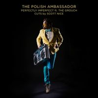 Perfectly Imperfect Ft. The Grouch & Scott Nice by The Polish Ambassador