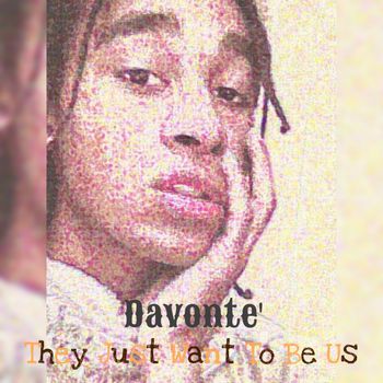 Davonte' - They Just Want To Be Us
