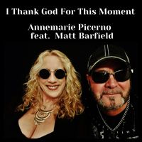  I Thank God For This Moment by Annemarie Picerno feat. Matt Barfield