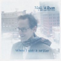 When I was a Writer- Matt Wilson & his Orchestra: CD