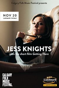 Calgary Folk Music Festival presents  Jess Knights plus the short film Getting There By Brendan Prost
