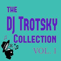 The DJ Trotsky Collection Vol. 1 by DJ Trotsky