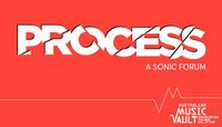 Process: A Sonic Forum