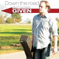 Down The Road That I've Been Given by Clint Alphin