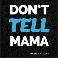 Don't Tell Mama by Renee Janski