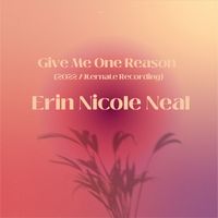 Give Me One Reason (2022 Alternate Recording) by Erin Nicole Neal
