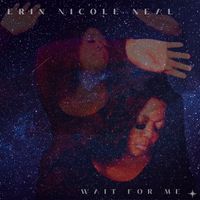 Wait For Me by Erin Nicole Neal