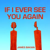 If I Ever See You Again by James Bakian