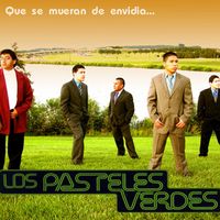 Que se mueran de envidia - 2006 by Los Pasteles Verdes