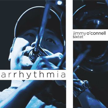 "Arrhythmia" - Jimmy O'Connell Sixtet - 2016
