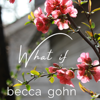 What If by Becca Gohn
