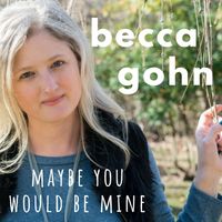 Maybe You Would Be Mine by Becca Gohn