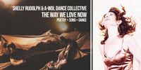 Shelly Rudolph & A-WOL Dance Collective present The Way We Love Now: Poetry+Song+Dance