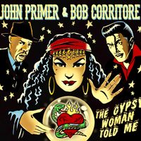 2020 The Gypsy Woman Told Me by John Primer & Bob Corritore - Vizztone