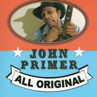 2008 All Original by John Primer - Blues House Productions