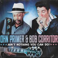 2017 Ain't Nothing You Can Do by John Primer & Bob Corritore - Delta Groove