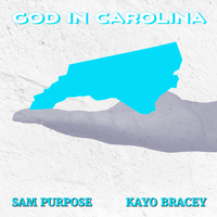 God In Carolina (ft. Kayo Bracey) by Sam Purpose
