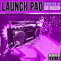 Launch Pad Series Vol 10 - Dub Invasion