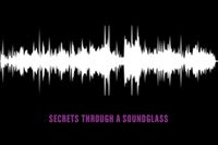 Secrets Through A Soundglass