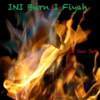 I N I Burn I Fiyah by Ra Sun Jah