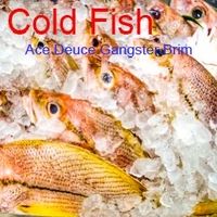 Cold Fish by Ace Deuce Gangster Brim