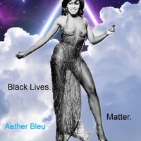 Black Lives.  Matter. (Vol 1) by Aether Bleu