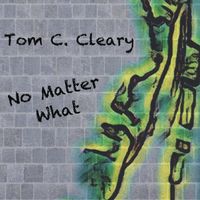 No Matter What by tom c cleary