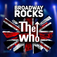 BROADWAY ROCKS THE WHO