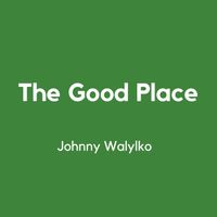 The Good Place by Johnny Walylko