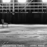 Uncertain Times EP by April Anne
