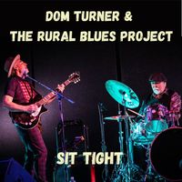 Sit Tight (digital download) by Dom Turner & The Rural Blues Project