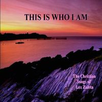 THIS IS WHO I AM by Lex Zaleta